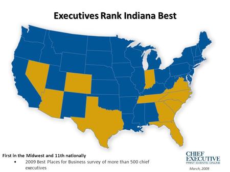 Executives Rank Indiana Best First in the Midwest and 11th nationally 2009 Best Places for Business survey of more than 500 chief executives March, 2009.