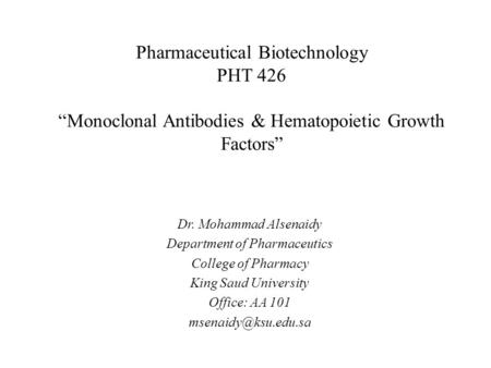 Pharmaceutical Biotechnology PHT 426 “Monoclonal Antibodies & Hematopoietic Growth Factors” Dr. Mohammad Alsenaidy Department of Pharmaceutics College.