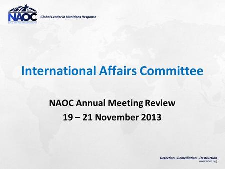 International Affairs Committee NAOC Annual Meeting Review 19 – 21 November 2013.