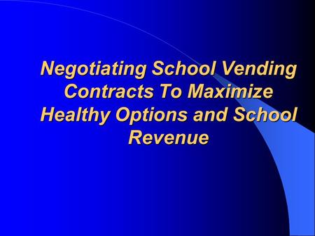 Negotiating School Vending Contracts To Maximize Healthy Options and School Revenue.