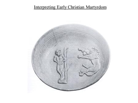 Interpreting Early Christian Martyrdom. I. The Origins of Martyrdom.