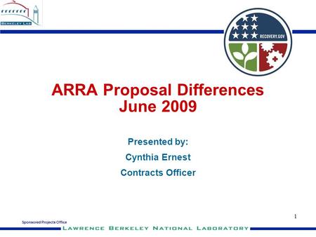 Sponsored Projects Office 1 ARRA Proposal Differences June 2009 Presented by: Cynthia Ernest Contracts Officer.