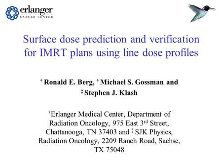 Surface dose prediction and verification for IMRT plans using line dose profiles † Ronald E. Berg, † Michael S. Gossman and ‡ Stephen J. Klash † Erlanger.