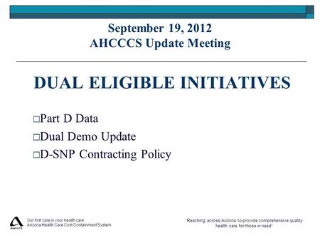 “Reaching across Arizona to provide comprehensive quality health care for those in need” Our first care is your health care Arizona Health Care Cost Containment.