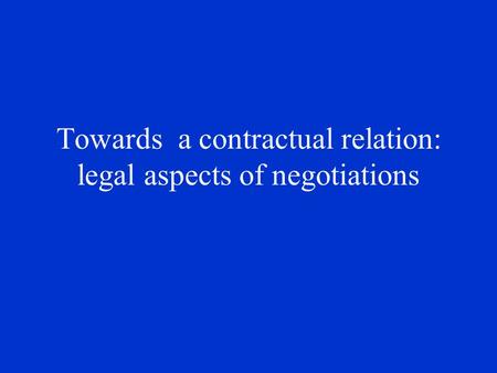 Towards a contractual relation: legal aspects of negotiations.