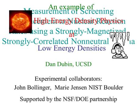 An example of High Energy Density Physics at Low Energy Densities