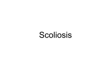 Scoliosis. ...... is defined as an appreciable lateral deviation in the normally straight vertical line of the spine. -Panjabi & White.