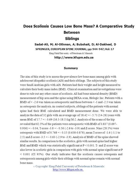 © Does Scoliosis Causes Low Bone Mass? A Comparative Study Between Siblings Sadat-Ali, M; Al-Othman, A; Bubshait, D; Al-Dakheel, D SPRINGER, EUROPEAN SPINE.