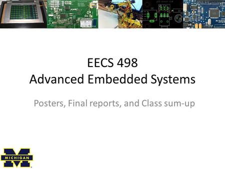 EECS 498 Advanced Embedded Systems Posters, Final reports, and Class sum-up.