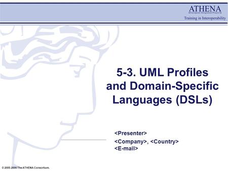 © 2005-2006 The ATHENA Consortium. 5-3. UML Profiles and Domain-Specific Languages (DSLs),