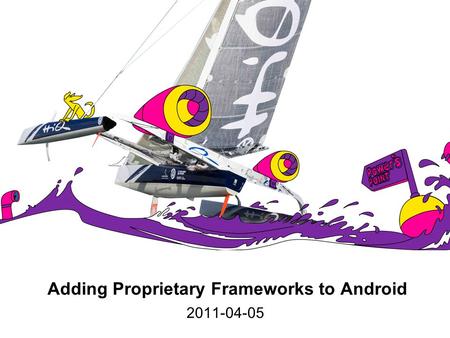 Adding Proprietary Frameworks to Android 2011-04-05.