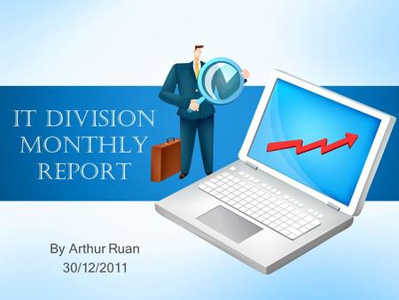 By Arthur Ruan 30/12/2011 IT Division Monthly Report.