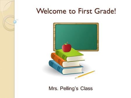 Welcome to First Grade! Mrs. Pelling’s Class. What is the Focus of First Grade Math? Operations and Algebraic Thinking ◦ Understanding addition/subtraction.