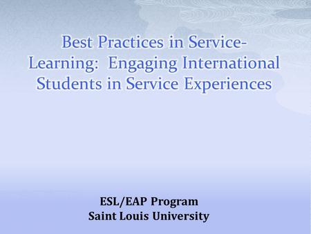 ESL/EAP Program Saint Louis University.  EAP 110 content class  4 hours per week  Topics of global issues, social justice, and cultural studies  4.