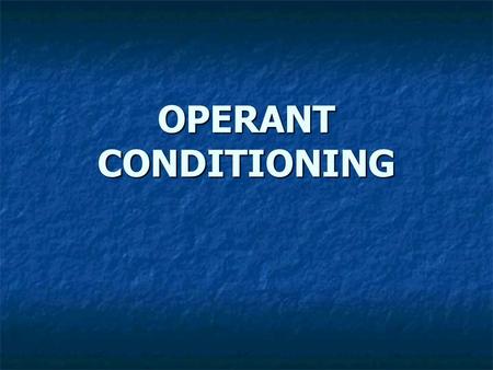 OPERANT CONDITIONING. DIFFERENT FROM CLASSICAL CLASSICAL: Experimenter presents UCS and CS and then observes the behavior CLASSICAL: Experimenter presents.