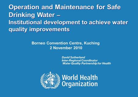 Institutional Development for Improved Water Quality | November 2010 Operation and Maintenance for Safe Drinking Water – Institutional development to achieve.