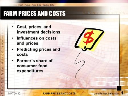 MKTG 442 FARM PRICES AND COSTS Lars Perner, Instructor 1 FARM PRICES AND COSTS Cost, prices, and investment decisions Influences on costs and prices Predicting.