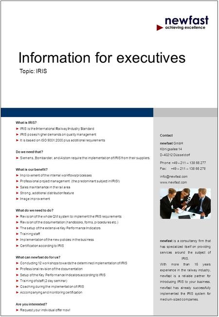 Information for executives Topic: IRIS What is IRIS? ► IRIS is the International Railway Industry Standard ► IRIS poses higher demands on quality management.