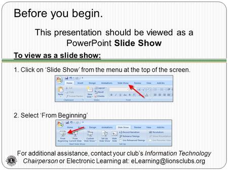 Before you begin. For additional assistance, contact your club’s Information Technology Chairperson or Electronic Learning at: