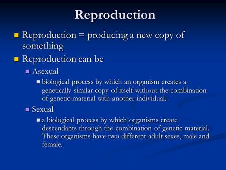 Reproduction Reproduction = producing a new copy of something Reproduction = producing a new copy of something Reproduction can be Reproduction can be.