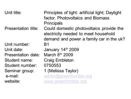 Unit title: Principles of light: artificial light; Daylight factor. Photovoltaics and Biomass Principals Presentation title:Could domestic photovoltaics.