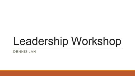 Leadership Workshop DENNIS JAH. What is leadership? Leadership is the act of leading people, influencing people, commanding people, and guiding people.