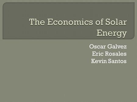 Oscar Galvez Eric Rosales Kevin Santos. “China has leapfrogged the West to emerge as the world’s largest manufacturer of solar panels” (New York Times)