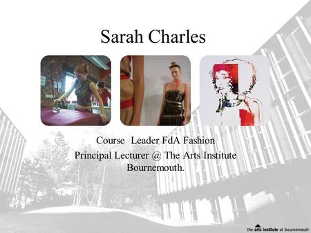 Sarah Charles Course Leader FdA Fashion Principal The Arts Institute Bournemouth.