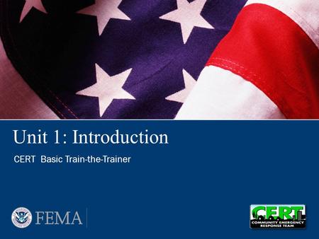 Unit 1: Introduction CERT Basic Train-the-Trainer.