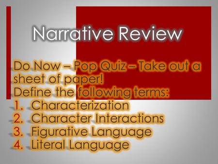 Narrative  Definition: A spoken or written account of events.  Example: Once upon a time a girl lived in a shoe.  Types:  Autobiography  Biographies.