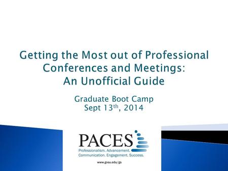 Graduate Boot Camp Sept 13 th, 2014.  Many conferences hold sessions especially for graduate students ◦ Meet-n-greet sessions ◦ Receptions ◦ Professional.