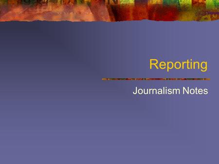 Reporting Journalism Notes. Sources / Interviewing “Everyone has a story to tell” – so true! Interesting people tell interesting stories It takes an interesting.