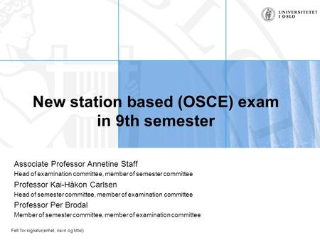 Felt for signatur(enhet, navn og tittel) Associate Professor Annetine Staff Head of examination committee, member of semester committee Professor Kai-Håkon.