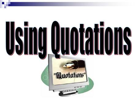 You can QUOTE me on that A quote is the exact wording of a statement from a source. Quotes make an essay more believable; they are evidence that can support.