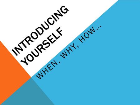 INTRODUCING YOURSELF WHEN, WHY, HOW…. CHAMP S : DISCUSSION C Conversation Yes. Stay on topic, it’s okay to respond without raising hand. H Help Ask teacher.