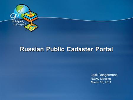 Russian Public Cadaster Portal Jack Dangermond NGAC Meeting March 18, 2011.