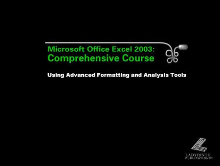 Using Advanced Formatting and Analysis Tools. 2 Working with Grouped Worksheets: Grouping Worksheets  Data is entered simultaneously on all worksheets.