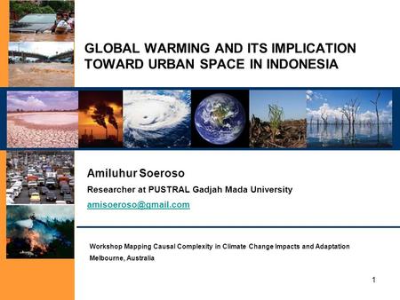 1 GLOBAL WARMING AND ITS IMPLICATION TOWARD URBAN SPACE IN INDONESIA Amiluhur Soeroso Researcher at PUSTRAL Gadjah Mada University