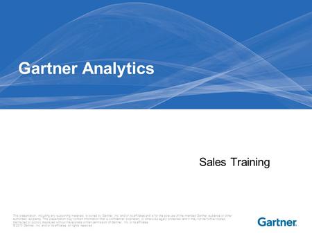 This presentation, including any supporting materials, is owned by Gartner, Inc. and/or its affiliates and is for the sole use of the intended Gartner.