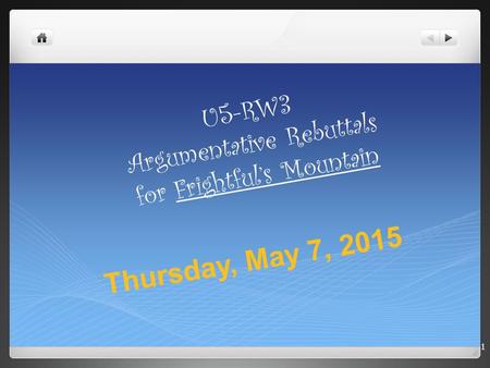 U 5 - R W 3 A r g u m e n t a t i v e R e b u t t a l s f o r F r i g h t f u l ’ s M o u n t a i n 1 Thursday, May 7, 2015.