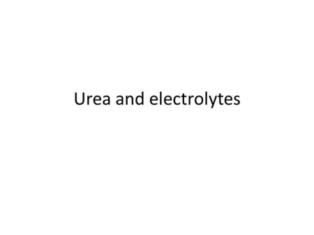 Urea and electrolytes. Resources Common Patterns of Water and Electrolyte Change in Injury, Surgery and Disease Common Patterns of Water and Electrolyte.