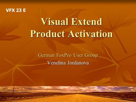 Visual Extend Product Activation German FoxPro User Group Venelina Jordanova VFX 23 E.