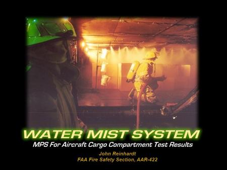 John Reinhardt FAA Fire Safety Section, AAR-422. BULK LOAD FIRESCONTAINERIZED FIRES FLAMMABLE LIQUIDS FIRE AEROSOL CAN EXPLOSION SIMULATION “Minimum Performance.