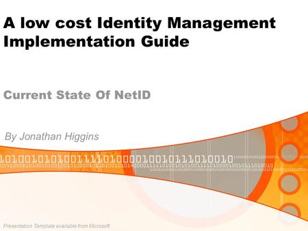 Current State Of NetID By Jonathan Higgins Presentation Template available from Microsoft A low cost Identity Management Implementation Guide.