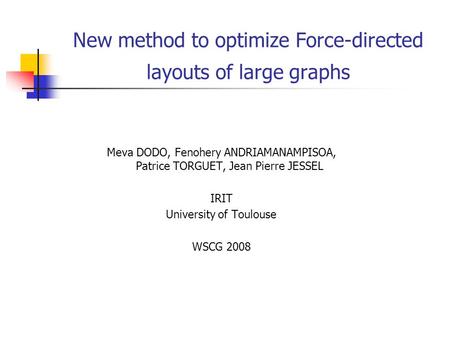 New method to optimize Force-directed layouts of large graphs Meva DODO, Fenohery ANDRIAMANAMPISOA, Patrice TORGUET, Jean Pierre JESSEL IRIT University.