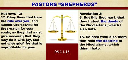 PASTORS “SHEPHERDS” Revelation 2: 6. But this thou hast, that thou hatest the deeds of the Nicolaitans, which I also hate. 15. So hast thou also them that.