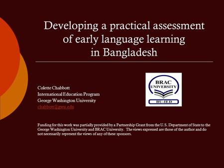 Developing a practical assessment of early language learning in Bangladesh Colette Chabbott International Education Program George Washington University.