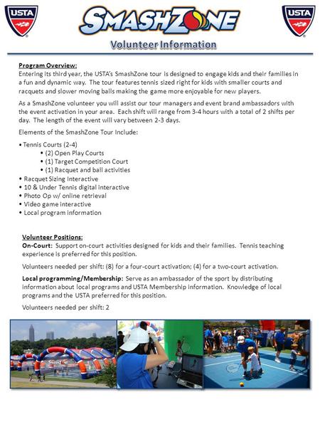 Program Overview: Entering its third year, the USTA’s SmashZone tour is designed to engage kids and their families in a fun and dynamic way. The tour features.