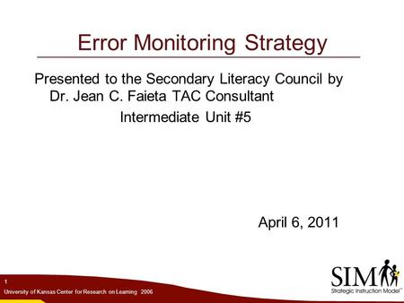 Error Monitoring Strategy Presented to the Secondary Literacy Council by Dr. Jean C. Faieta TAC Consultant Intermediate Unit #5 April 6, 2011 1 University.