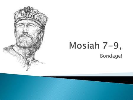 Mosiah 7-9, Bondage!.